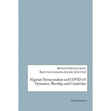 Nigerian Pentecostalism and COVID-19: Dynamics, Worship, and Creativities
