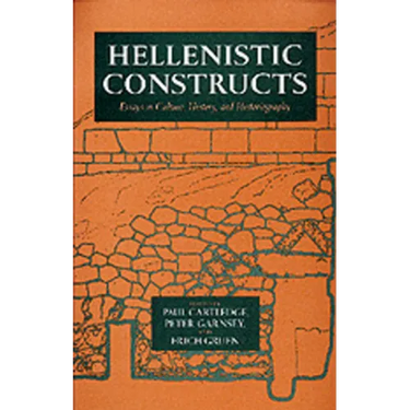 Hellenistic Constructs: Essays in Culture, History, and Historiography Volume 26