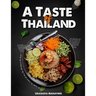 A Taste of Thailand: The Complete Thai Cookbook with More Than 300 Authentic Thai Recipes!