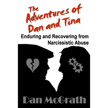 The Adventures of Dan and Tina - Enduring and Recovering from Narcissistic Abuse