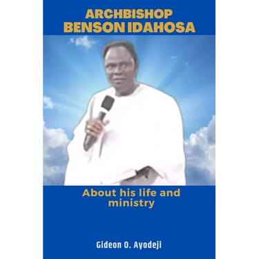 Archbishop Benson Idahosa: About his life and ministry