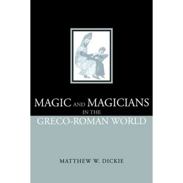Magic and Magicians in the Greco-Roman World