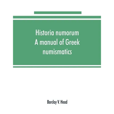 Historia numorum; a manual of Greek numismatics