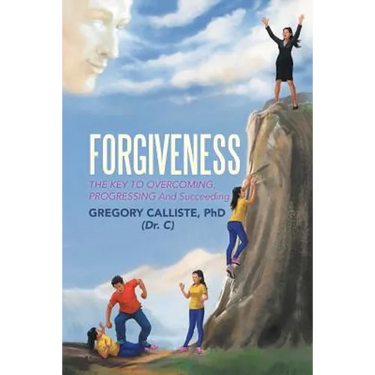 Forgiveness: The Key to Overcoming Progressing and Succeeding