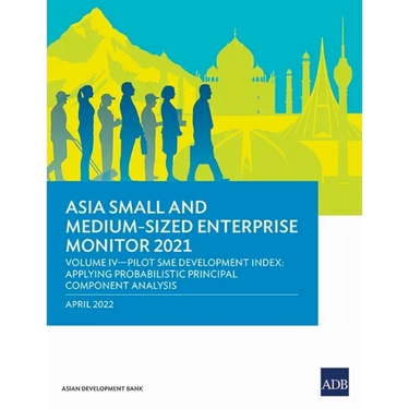 Asia Small and Medium-Sized Enterprise Monitor 2021: Volume IV - Pilot SME Development Index: Applying Probabilistic Principal Component Analysis