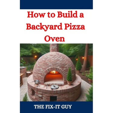 How to Build a Backyard Pizza Oven: Step-by-Step Guide to Constructing Wood-Fired Ovens for Perfect Homemade Pizza