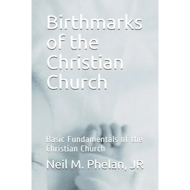 Birthmarks of the Christian Church: Basic Fundamentals of the Christian Church