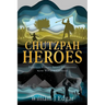 Chutzpah Heroes: Thirteen Stories About Underdogs with Wit and Courage