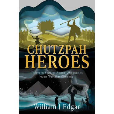 Chutzpah Heroes: Thirteen Stories About Underdogs with Wit and Courage