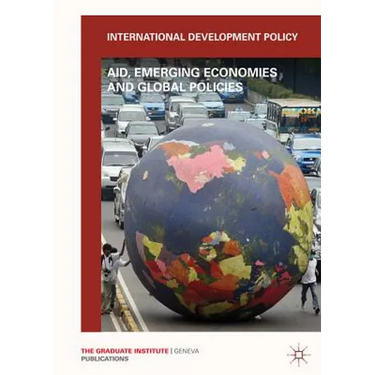 International Development Policy: Aid, Emerging Economies and Global Policies