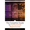 The Complete Guide to Institutional Repositories