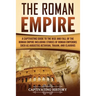 The Roman Empire: A Captivating Guide to the Rise and Fall of the Roman Empire Including Stories of Roman Emperors Such as Augustus Octa