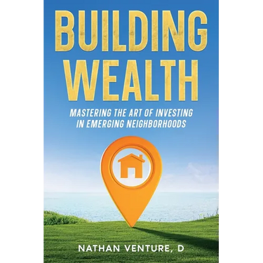 Building Wealth: Mastering the Art of Investing in Emerging Neighborhoods