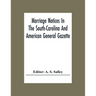 Marriage Notices In The South-Carolina And American General Gazette; From May 30, 1766 To February 28, 1781; And In Its Successor The Royal Gazette (1