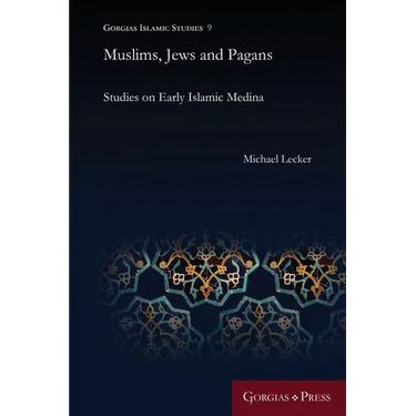 Muslims, Jews and Pagans: Studies on Early Islamic Medina