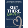 Get There, Love Here!: The busy professional's guide to authentic, enjoyable success
