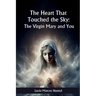 The heart that touched Heaven: The Virgin Mary and you