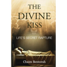The Divine Kiss: Life's Secret Rapture