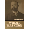 When I Was Czar