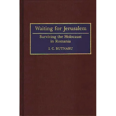 Waiting for Jerusalem: Surviving the Holocaust in Romania