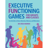 Executive Functioning Games for Groups and Classes: Fun Activities to Boost Attention, Memory, and Motivation