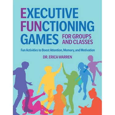 Executive Functioning Games for Groups and Classes: Fun Activities to Boost Attention, Memory, and Motivation