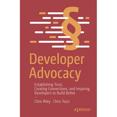 Developer Advocacy: Establishing Trust, Creating Connections, and Inspiring Developers to Build Better