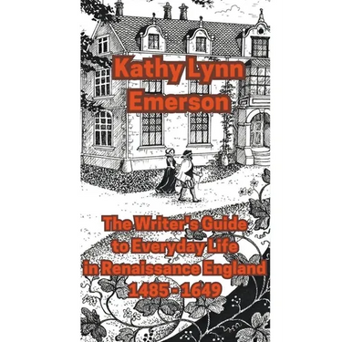 The Writer's Guide to Everyday Life in Renaissance England
