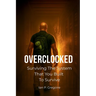 Overclocked: Surviving The System That You Built To Survive