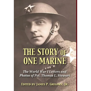The Story of One Marine: The World War I Letters of Pvt. Thomas L. Stewart