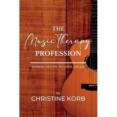The Music Therapy Profession: Inspiring Health, Wellness, and Joy