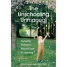 The Unschooling Unmanual: Nurturing Children's Natural Love of Learning
