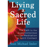 Living a Sacred Life: The Path to the Superconscious through Meditation and Spirit Contact