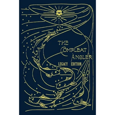 The Compleat Angler - Legacy Edition: A Celebration Of The Sport And Secrets Of Fishing And Fly Fishing Through Story And Song