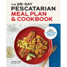 The 28-Day Pescatarian Meal Plan & Cookbook: Your Guide to Jump-Starting a Healthier Lifestyle