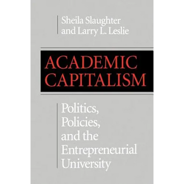 Academic Capitalism: Politics, Policies, and the Entrepreneurial University