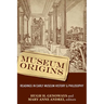Museum Origins: Readings in Early Museum History and Philosophy