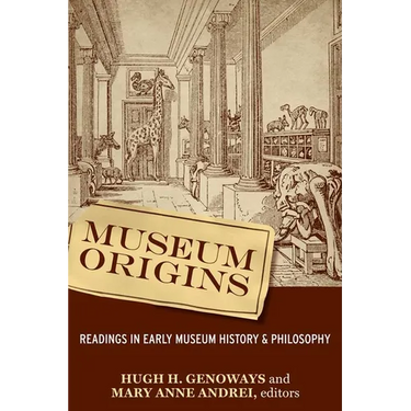 Museum Origins: Readings in Early Museum History and Philosophy