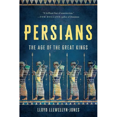 Persians: The Age of the Great Kings