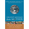 Urgent Message from Mother: Gather the Women, Save the World (Eco Feminism, Mother Earth, for Readers of Goddesses in Everywoman)
