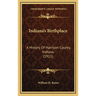 Indiana's Birthplace: A History Of Harrison County, Indiana (1911)