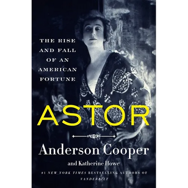 Astor: The Rise and Fall of an American Fortune