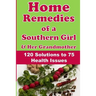Home Remedies of a Southern Girl & Her Grandmother: 120 Solutions to 75 Health Issues