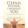 Eternal Father, I Worship You: Ninety-nine Poems about Faith and Family