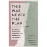 This Was Never the Plan: Walking with God Through the Heartache of Divorce