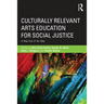 Culturally Relevant Arts Education for Social Justice: A Way Out of No Way