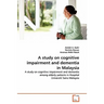 A study on cognitive impairment and dementia in Malaysia