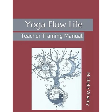 Yoga Flow Life: Teacher Training Manual