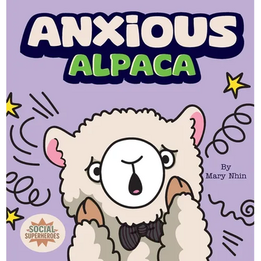 Anxious Alpaca: A Gentle Guide to Overcoming Anxiety