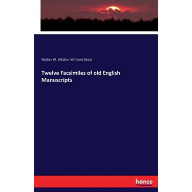 Twelve Facsimiles of old English Manuscripts